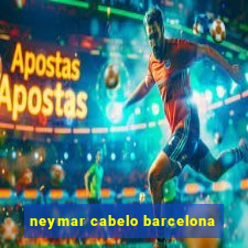 neymar cabelo barcelona